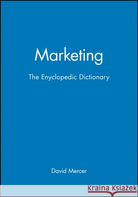 Marketing: The Enyclopedic Dictionary Mercer, David 9780631211266 Blackwell Publishers