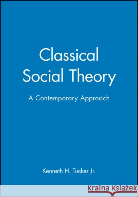 Classical Social Theory Tucker, Kenneth H. 9780631211648 Blackwell Publishers