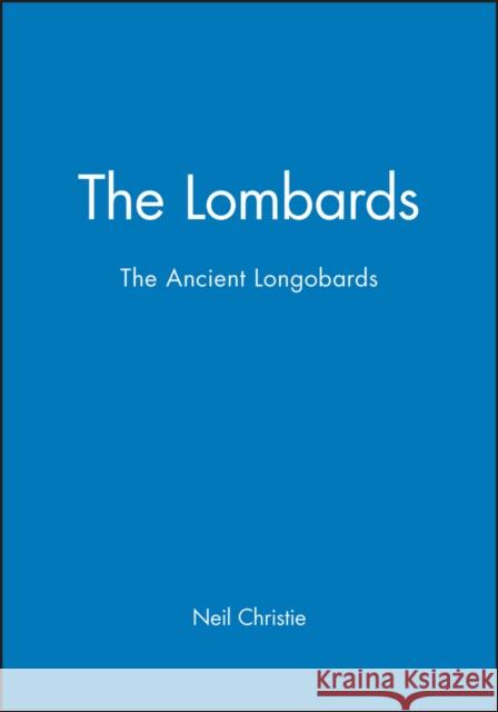 The Lombards: The Ancient Longobards Christie, Neil 9780631211976