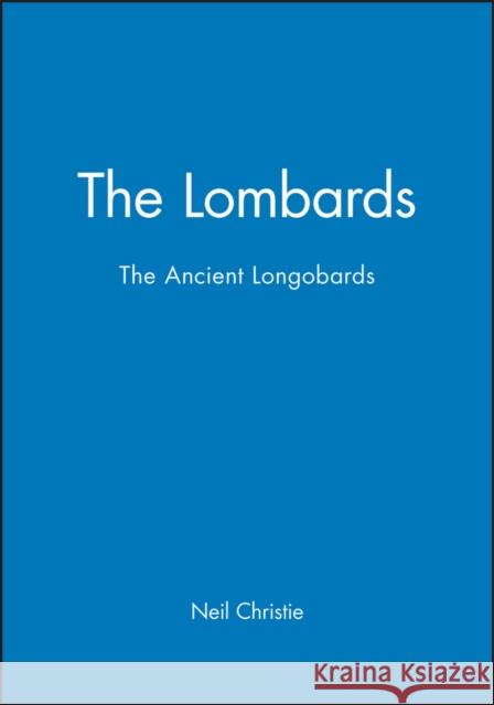 The Lombards: The Ancient Longobards Christie, Neil 9780631211976 Blackwell Publishers