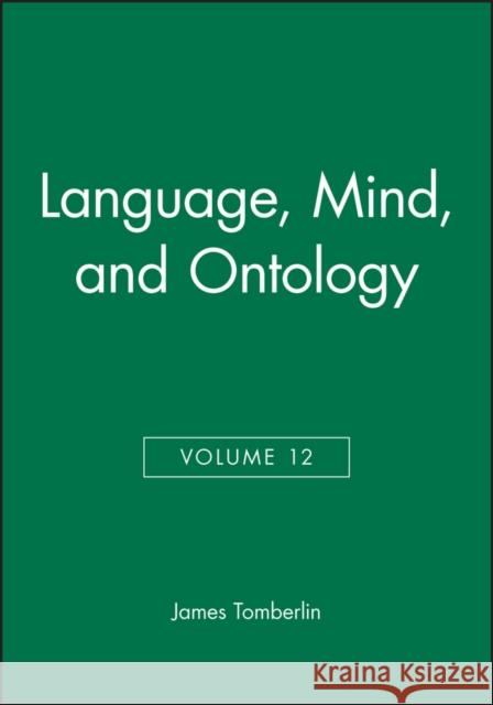 Language, Mind, and Ontology, Volume 12 James E. Tomberlin 9780631212072 Blackwell Publishers
