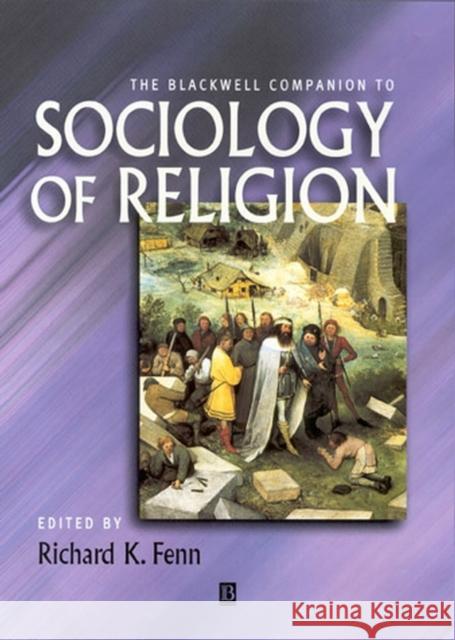 The Blackwell Companion to Sociology of Religion Richard K. Fenn 9780631212409 Blackwell Publishers