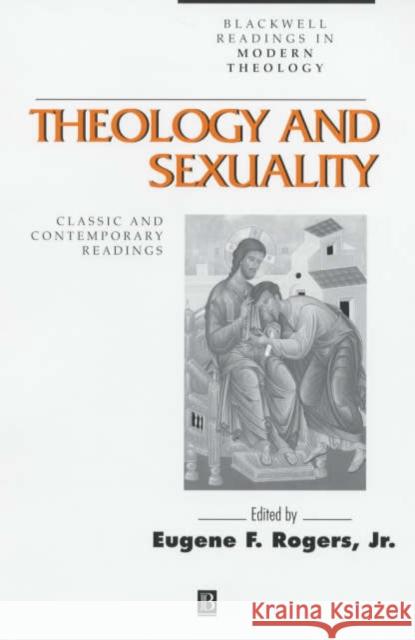 Theology and Sexuality: Classic and Contemporary Readings Rogers, Eugene F. 9780631212768 Blackwell Publishers