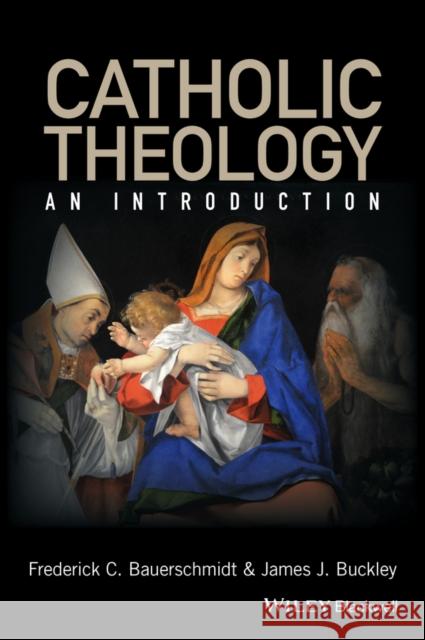 Catholic Theology: An Introduction Bauerschmidt, Frederick C. 9780631212973 Blackwell Publishers