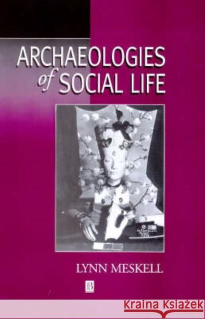 Archaeologies of Social Life: Age, Sex, Class et cetra in Ancient Egypt Meskell, Lynn 9780631212980