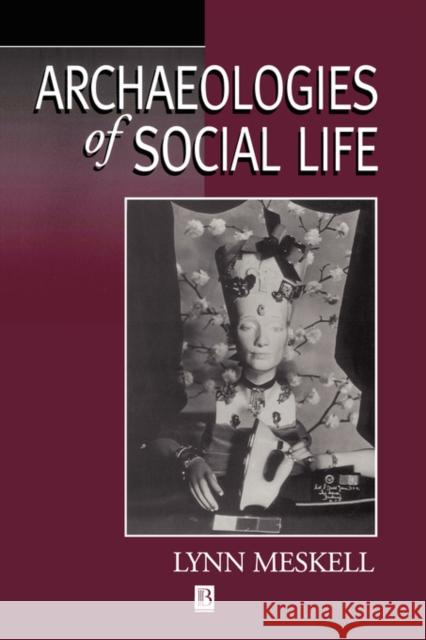 Archaeologies of Social Life: Age, Sex, Class Etcetra in Ancient Egypt Meskell, Lynn 9780631212997 Blackwell Publishers