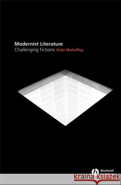 Modernist Literature: Challenging Fictions? Mahaffey, Vicki 9780631213079 Blackwell Publishers