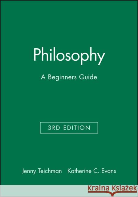 Philosophy : A Beginners Guide Jenny Teichman Katherine Evans 9780631213208 BLACKWELL PUBLISHERS