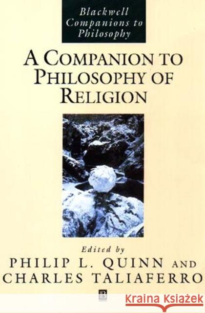 A Companion to Philosophy of Religion Philip L. Quinn Charles C. Taliaferro 9780631213284
