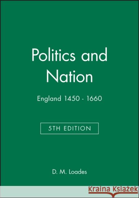 Politics and Nation: England 1450 - 1660 Loades, D. M. 9780631214601 Blackwell Publishers