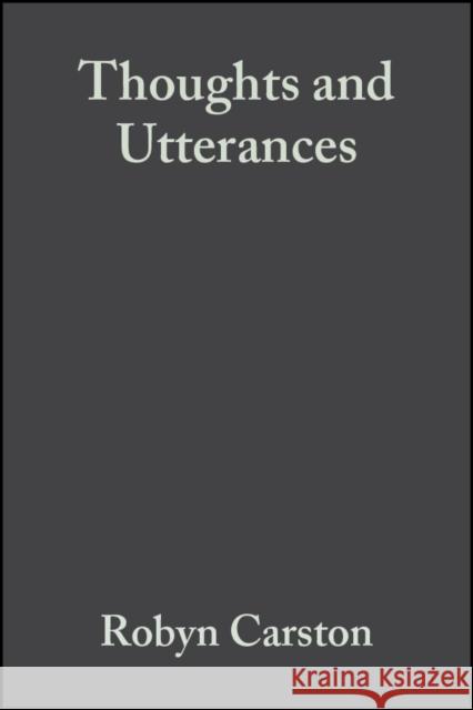 Thoughts and Utterances Carston, Robyn 9780631214885 Wiley-Blackwell