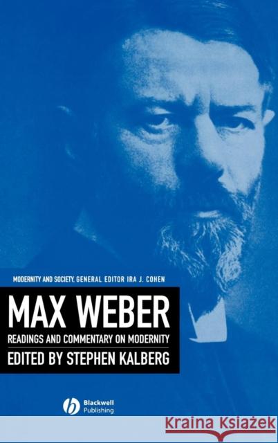 Max Weber: Readings and Commentary on Modernity Kalberg, Stephen 9780631214892 Blackwell Publishers