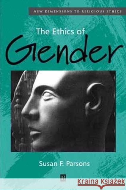 The Ethics of Gender: New Dimensions to Religious Ethics Parsons, Susan F. 9780631215165