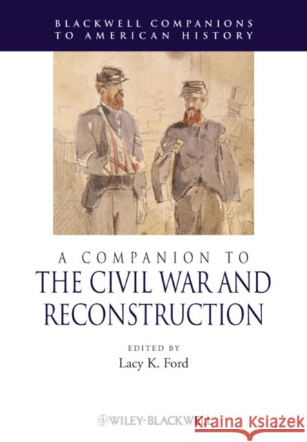 A Companion to the Civil War and Reconstruction Lacy Ford 9780631215516