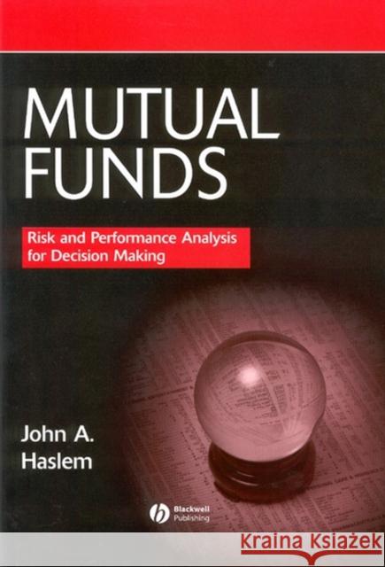 Mutual Funds : Risk and Performance Analysis for Decision Making John A., Jr. Haslem 9780631215615 