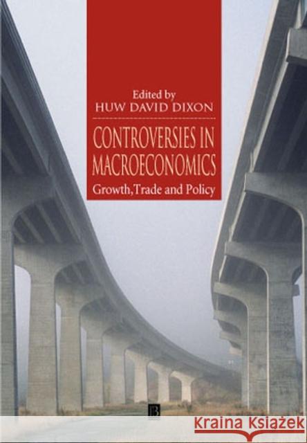 Controversies in Macroeconomics: Growth, Trade and Policy Dixon, Huw David 9780631215868