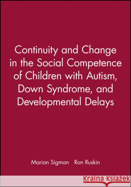 Continuity and Change in the Social Competence of Children with Autism, Down Syndrome, and Developmental Delays Marian Sigman Ellen Ruskin Rosalie Corona 9780631215912 Blackwell Publishers