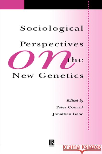 Sociological Perspectives on the New Genetics Peter Conrad Jonathan Gabe 9780631215998 Blackwell Publishers