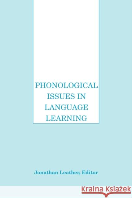 Phonological Issues in Language Learning: Volume III in the Best of Language Learning Series Leather, Jonathan 9780631216094 Wiley-Blackwell