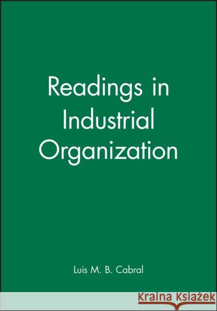 Readings in Industrial Organization Luis M. B. Cabral 9780631216179 Blackwell Publishers