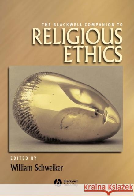 Blackwell Companion to Religious Ethics Schweiker, William 9780631216346