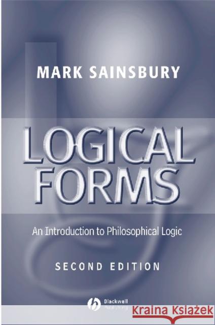 Logical Forms: An Introduction to Philosophical Logic Sainsbury, Mark 9780631216780 Blackwell Publishers