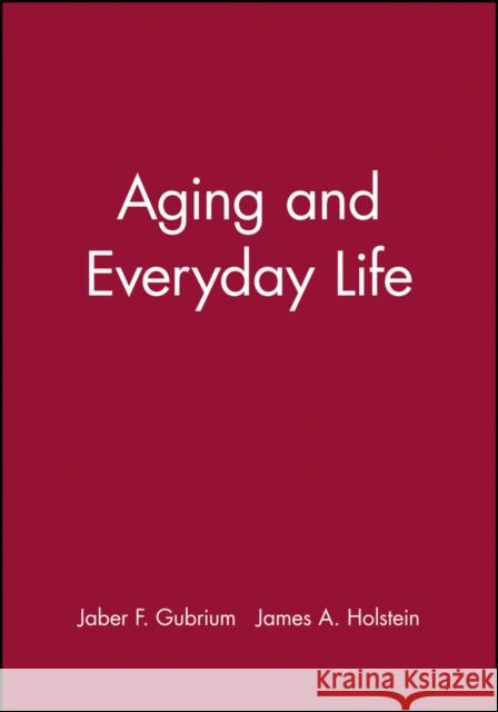 Aging and Everyday Life Jaber F. Gubrium James A. Holstein 9780631217077