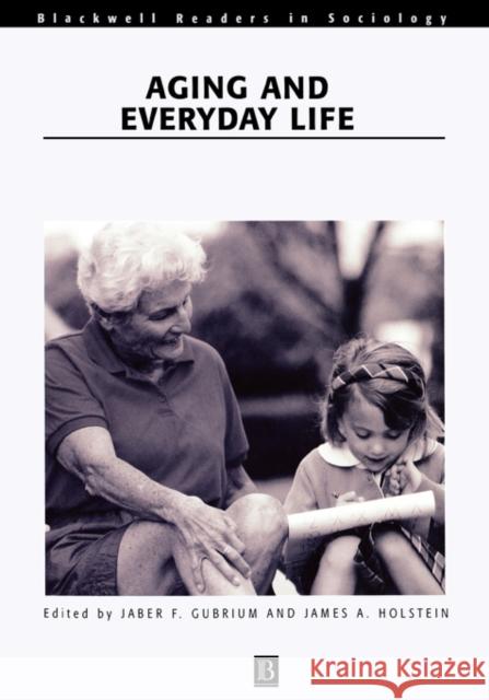 Aging and Everyday Life Jaber F. Gubrium James A. Holstein 9780631217084 Blackwell Publishers