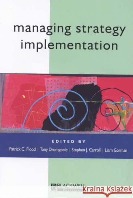 Managing Strategy Implementation Flood                                    Patrick C. Flood Liam Gorman 9780631217664 Wiley-Blackwell
