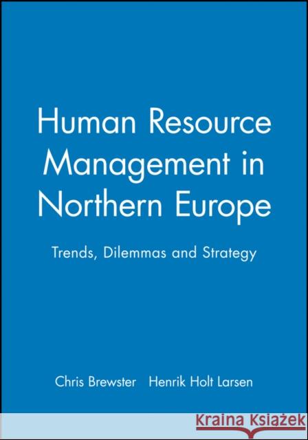 Human Resource Management in Northern Europe: Trends, Dilemmas and Strategy Brewster, Chris 9780631217770