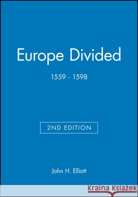 Europe Divided: 1559 - 1598 Elliott, John H. 9780631217794 Blackwell Publishers