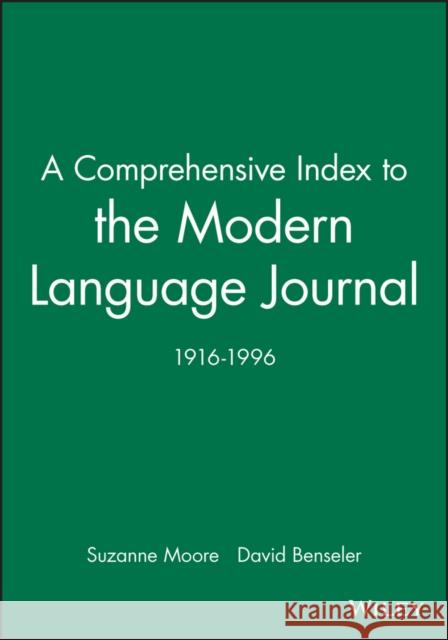 A Comprehensive Index to the Modern Language Journal: 1916-1996 Moore, Suzanne 9780631218272