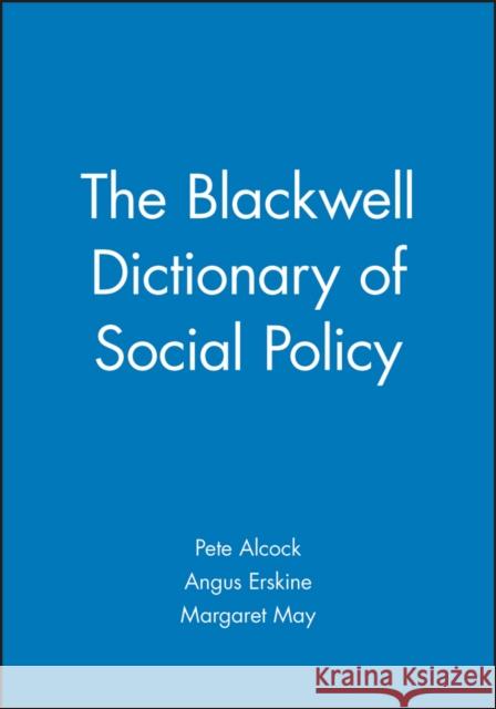 The Blackwell Dictionary of Social Policy Peter Alcock Angus Erskine Margaret May 9780631218470 Blackwell Publishers