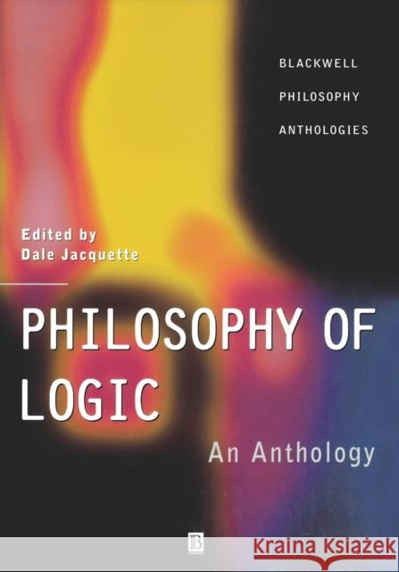 Philosophy of Logic: An Anthology Jacquette, Dale 9780631218685 Blackwell Publishers