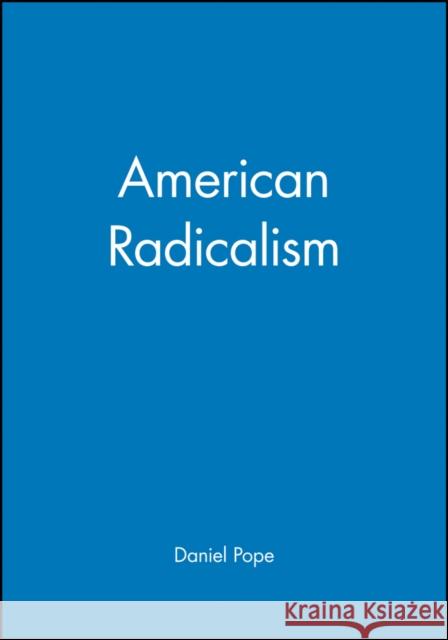 American Radicalism Daniel Pope 9780631218999 Blackwell Publishers
