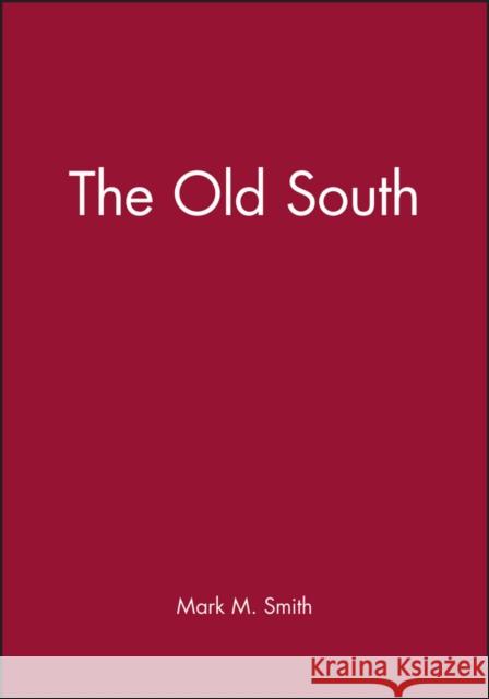 The Old South Mark M. Smith 9780631219262 Blackwell Publishers