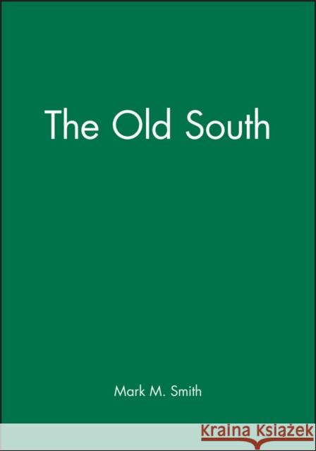 The Old South Mark M. Smith 9780631219279 Blackwell Publishers