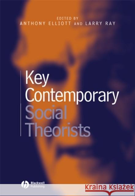 Key Contemporary Social Theori Elliott, Anthony 9780631219729 Blackwell Publishers