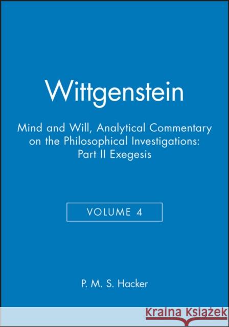 Wittgenstein: Mind and Will: Volume 4 of an Analytical Commentary on the Philosophical Investigations Hacker, P. M. S. 9780631219873 Blackwell Publishers