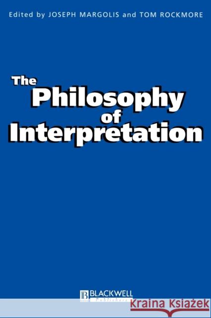 The Philosophy of Interpretation Margolis                                 T. Rockmor Joseph Margolis 9780631220473 Wiley-Blackwell