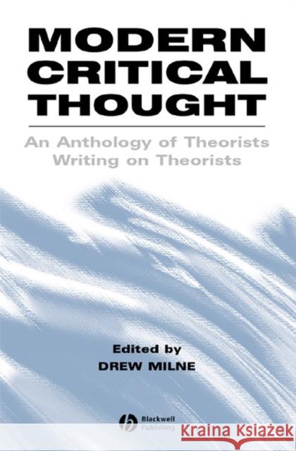 Modern Critical Thought: An Anthology of Theorists Writing on Theorists Milne, Drew 9780631220589 Blackwell Publishers