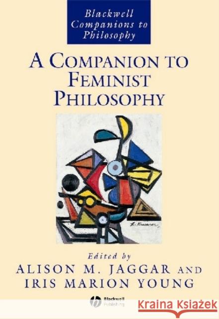 Companion to Feminist Philosophy Jaggar, Alison M. 9780631220671 Blackwell Publishers