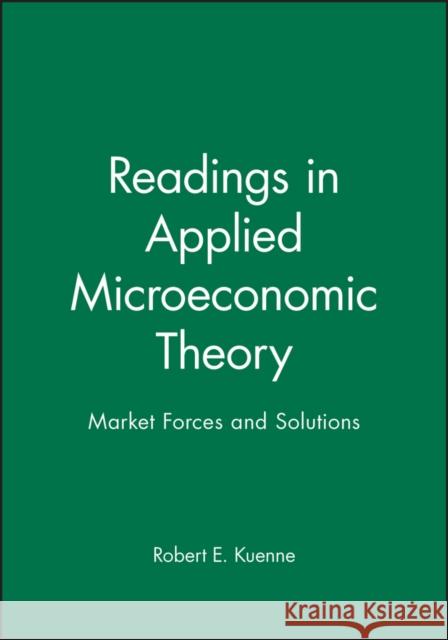 Readings in Applied Microeconomic Theory: Market Forces and Solutions Kuenne, Robert E. 9780631220695 Blackwell Publishers