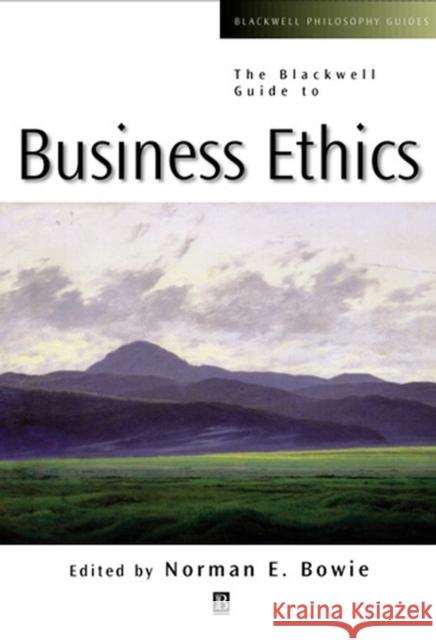 The Blackwell Guide to Business Ethics Norman E. Bowie 9780631221234