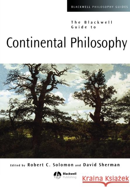 The Blackwell Guide to Continental Philosophy David L. Sherman Robert C. Solomon David L. Sherman 9780631221258