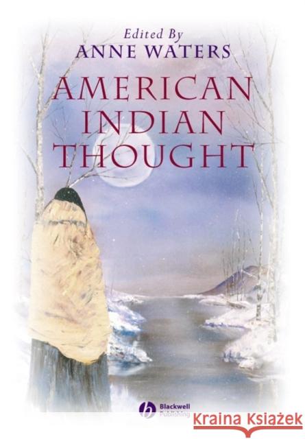 American Indian Thought: Philosophical Essays Waters, Anne 9780631223047 Blackwell Publishers