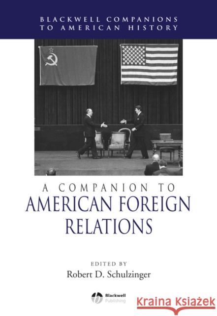 A Companion to American Foreign Relations Clare D. Milsom Robert D. Schulzinger 9780631223153 Blackwell Publishers