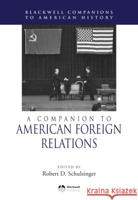 A Companion to American Foreign Relations Clare D. Milsom Robert D. Schulzinger 9780631223153