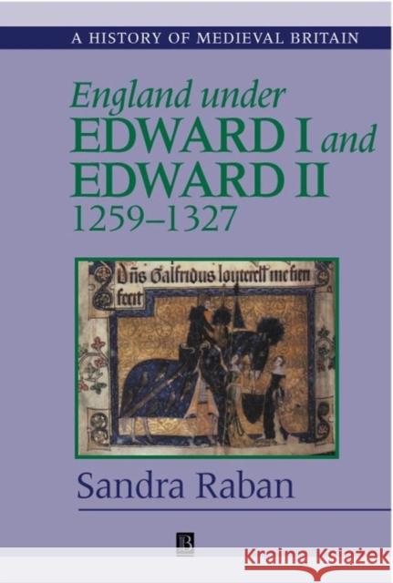 England Under Edward I and Edward II: 1259-1327 Raban, Sandra 9780631223207 Blackwell Publishers