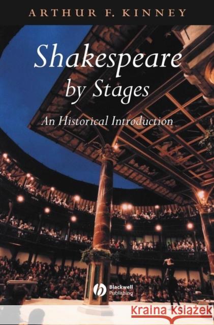 Shakespeare by Stages: An Historical Introduction Kinney, Arthur F. 9780631224686 Blackwell Publishers